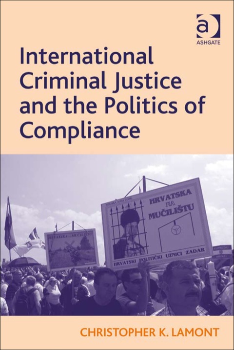 Cover image for book International Criminal Justice and the Politics of Compliance