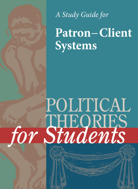 Cover image for book A Study Guide for Political Theories for Students: PATRON–CLIENT SYSTEMS