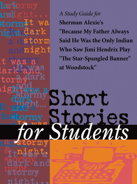 Cover image for book A Study Guide for Sherman Alexie's "Because My Father Always Said He Was the Only Indian Who Saw Jimi Hendrix Play "The Star-Spangled Banner" at Woodstock"