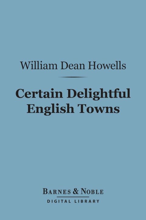 Certain Delightful English Towns (Barnes \u0026 Noble Digital Library) 