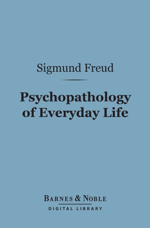 Psychopathology of Everyday Life (Barnes \u0026 Noble Digital Library) 