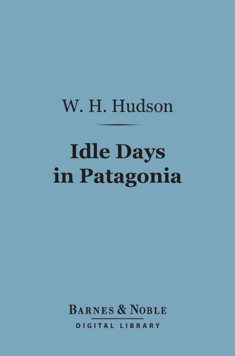 Idle Days in Patagonia (Barnes \u0026 Noble Digital Library) 