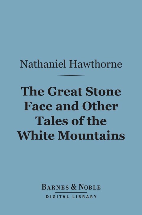 The Great Stone Face and Other Tales of the White Mountains (Barnes \u0026 Noble Digital Library) 
