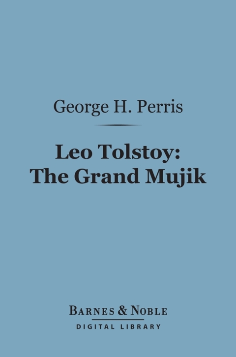 Leo Tolstoy: The Grand Mujik (Barnes \u0026 Noble Digital Library) 