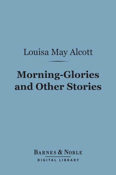 Morning-Glories and Other Stories (Barnes \u0026 Noble Digital Library) 
