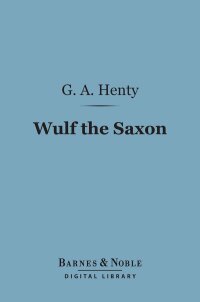 Omslagafbeelding: Wulf the Saxon (Barnes & Noble Digital Library) 9781411447943
