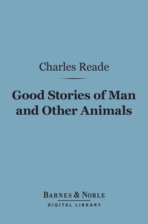 Good Stories of Man and Other Animals (Barnes \u0026 Noble Digital Library) 