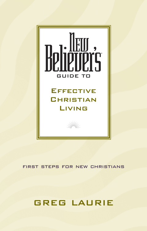 New Believer's Guide to Effective Christian Living 