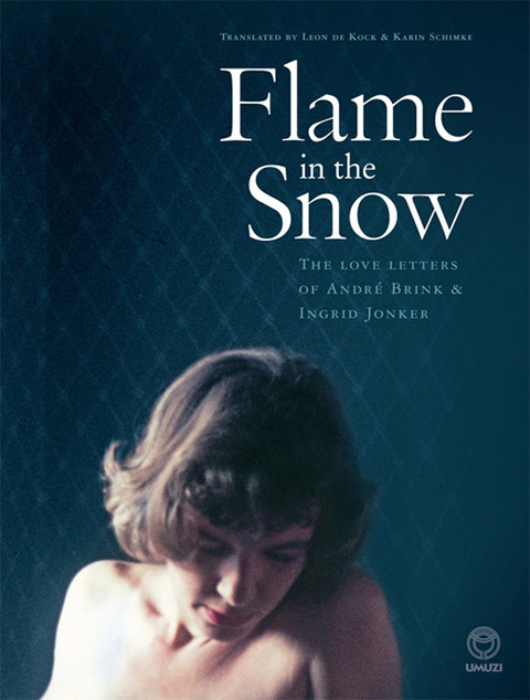 Cover image for book Flame in the Snow: The Love Letters of André Brink & Ingrid Jonker