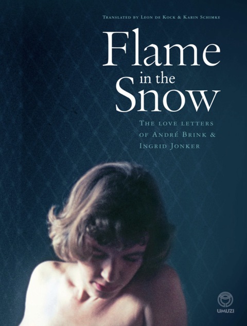 Cover image for book Flame in the Snow: The Love Letters of André Brink & Ingrid Jonker