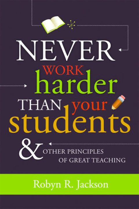 Reflowable Never Work Harder Than Your Students and Other Principles of Great Teaching; $26.95