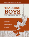 Teaching Boys Who Struggle in School - Kathleen Palmer Cleveland