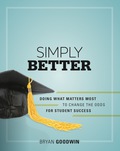 Simply Better: Doing What Matters Most to Change the Odds for Student Success - Bryan Goodwin