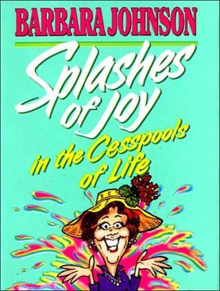 Splashes of Joy in the Cesspools of Life