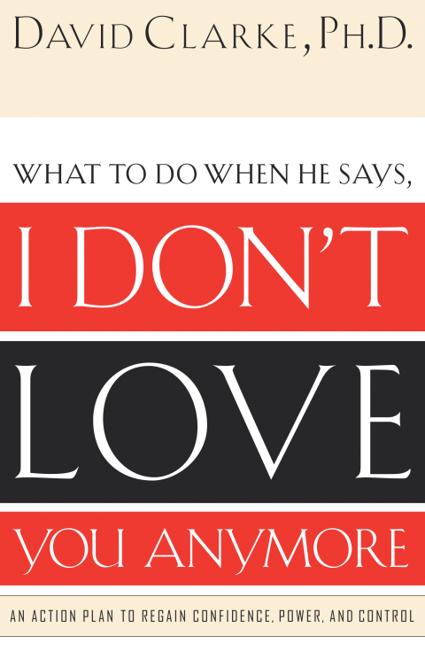 Cover image for book What to Do When He Says, I Don’t Love You Anymore