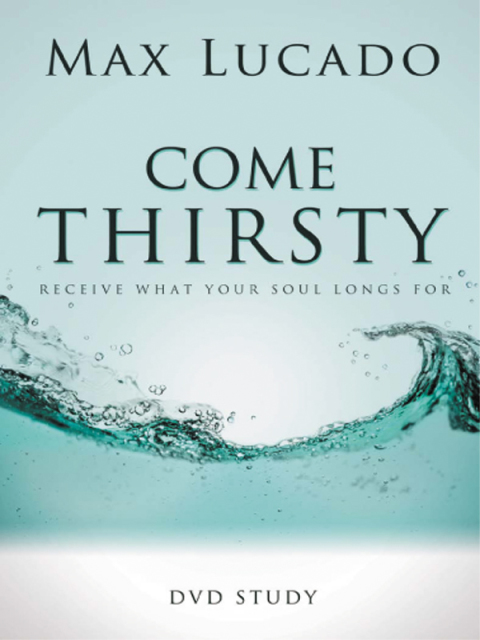 Cover image for book Come Thirsty DVD Bible Study Leaders Guide