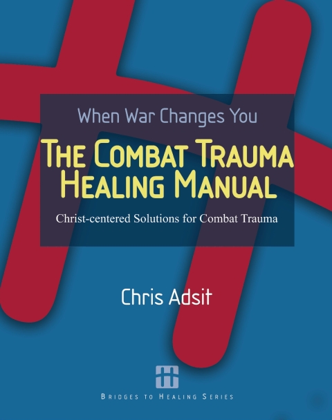 Cover image for book The Combat Trauma Healing Manual: Christ-Centered Solutions for Combat Trauma