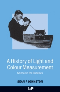 Cover image: A History of Light and Colour Measurement 1st edition 9780750307543