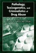 Pathology, Toxicogenetics, and Criminalistics of Drug Abuse - Steven B. Karch, MD, FFFLM