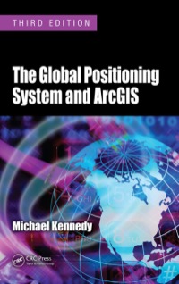 Cover image: The Global Positioning System and ArcGIS 3rd edition 9781420087994