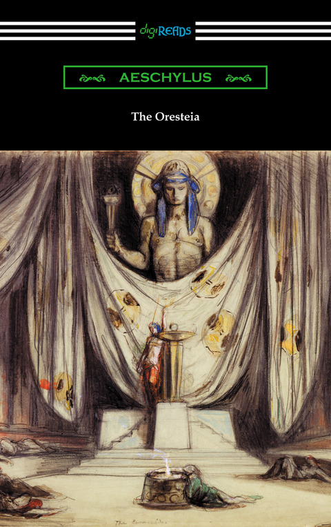 Cover image for book The Oresteia: Agamemnon, The Libation Bearers, and The Eumenides (Translated by E. D. A. Morshead with an introduction by Theodore Alois Buckley)