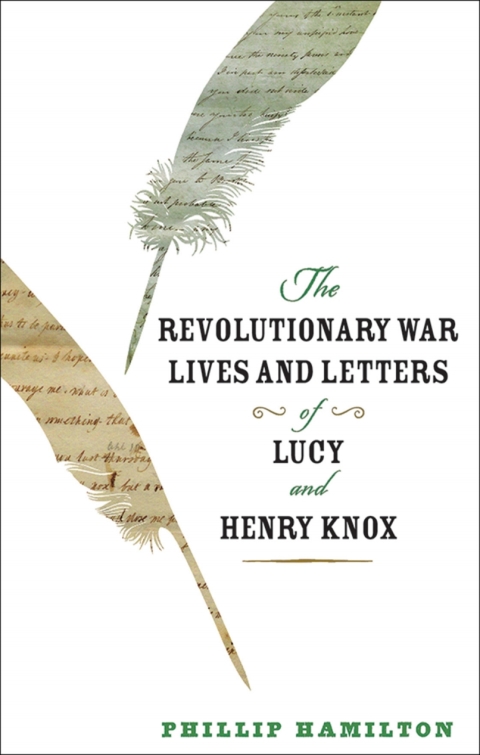 Cover image for book The Revolutionary War Lives and Letters of Lucy and Henry Knox