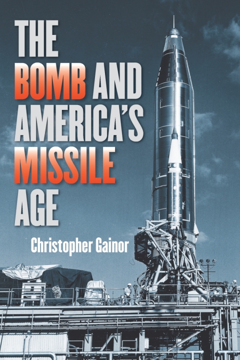 Cover image for book The Bomb and America's Missile Age