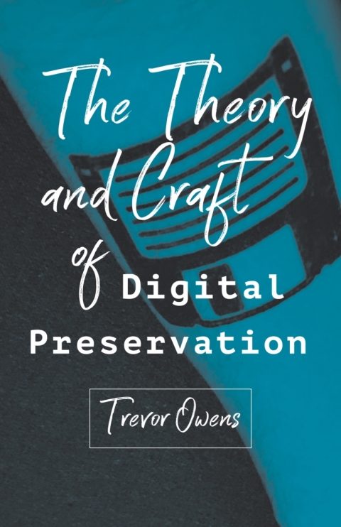 Cover image for book The Theory and Craft of Digital Preservation