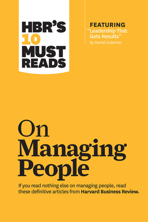 Cover image for book HBR's 10 Must Reads on Managing People (with featured article "Leadership That Gets Results," by Daniel Goleman)