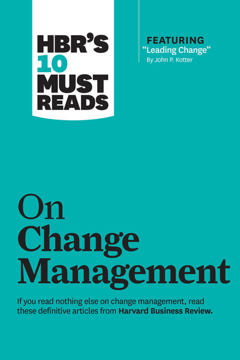 Cover image for book HBR's 10 Must Reads on Change Management (including featured article "Leading Change," by John P. Kotter)