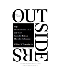 Eight Unconventional CEOs and Their Radically Rational Blueprint for Success The Outsiders