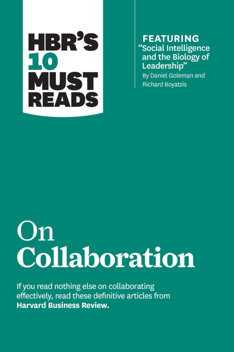 Cover image for book HBR's 10 Must Reads on Collaboration (with featured article "Social Intelligence and the Biology of Leadership," by Daniel Goleman and Richard Boyatzis)