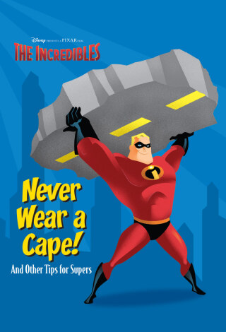 Never Wear a Cape! And Other Tips for Supers.