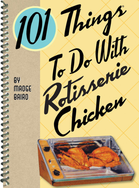 Cover image for book 101 Things To Do With Rotisserie Chicken