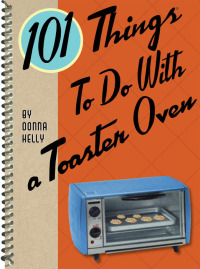 Titelbild: 101 Things To Do With a Toaster Oven 9781423606482