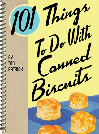 101 Things To Do With Canned Biscuits