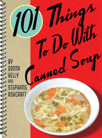 صورة الغلاف: 101 Things To Do With Canned Soup 9781423600275