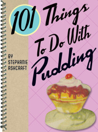 Titelbild: 101 Things To Do With Pudding 9781423605522