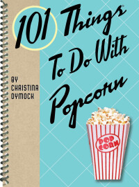 Cover image: 101 Things To Do With Popcorn 9781423606895