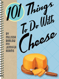 صورة الغلاف: 101 Things To Do With Cheese 9781423606499
