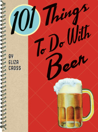 Cover image: 101 Things To Do With Beer 9781423643029
