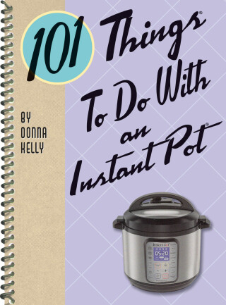 101 Things To Do With an Instant Pot