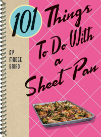 Titelbild: 101 Things To Do With a Sheet Pan 9781423651598