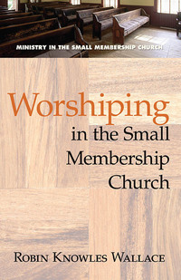 صورة الغلاف: Worshiping in the Small Membership Church 9780687651016