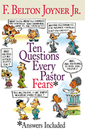 Ten Questions Every Pastor Fears - F. Belton Joyner, Jr.