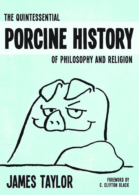 Cover image for book The Quintessential Porcine History of Philosophy and Religion