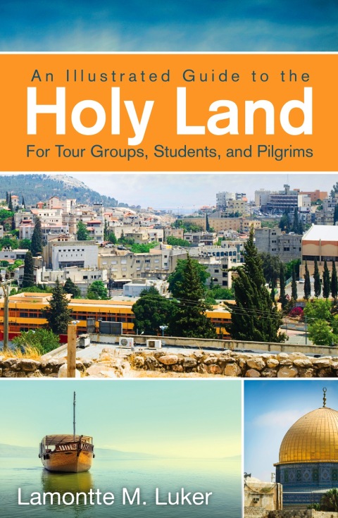 Cover image for book An Illustrated Guide to the Holy Land for Tour Groups, Students, and Pilgrims