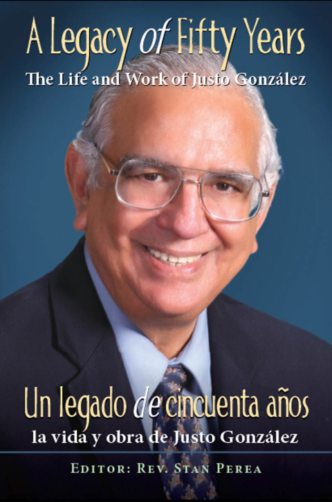 Cover image for book A Legacy of Fifty Years: The Life and Work of Justo González