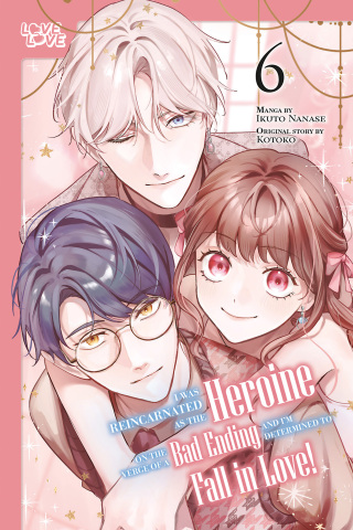 I Was Reincarnated as the Heroine on the Verge of a Bad Ending, and I'm Determined to Fall in Love!, Volume 6