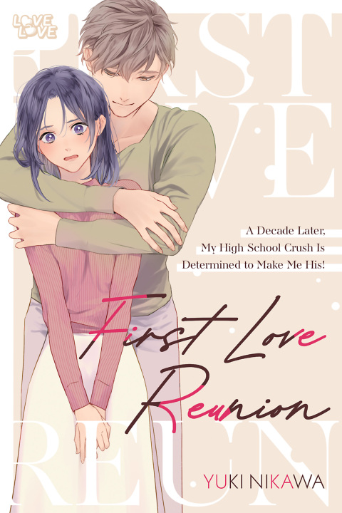 Cover image for book First Love Reunion: A Decade Later, My High School Crush Is Determined to Make Me His!